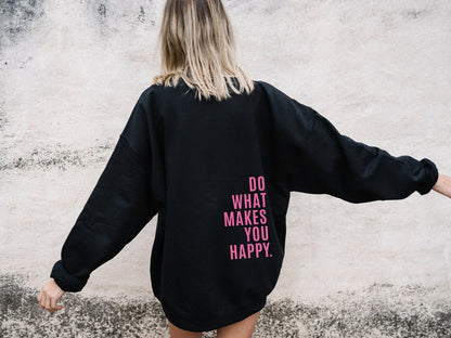 Do What Makes You Happy Sweatshirt Hoodie